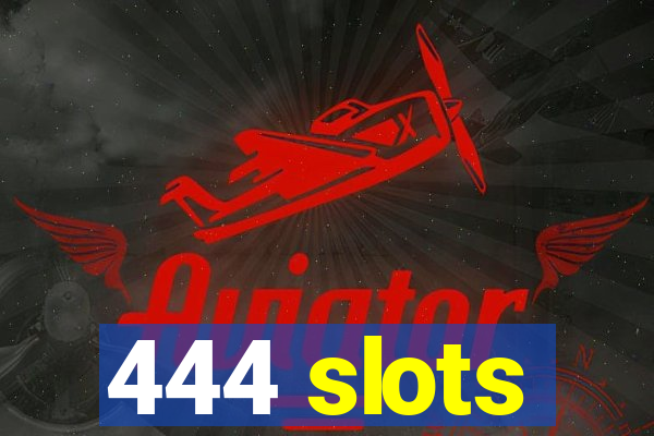 444 slots